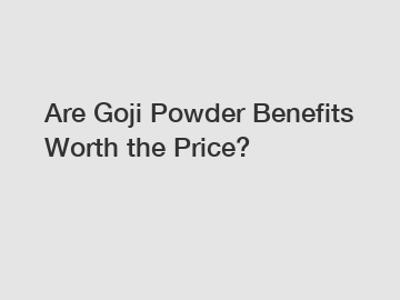 Are Goji Powder Benefits Worth the Price?