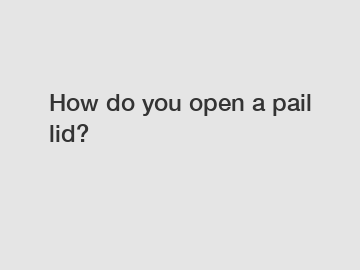How do you open a pail lid?