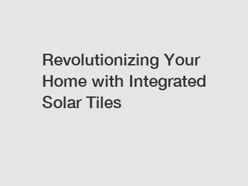 Revolutionizing Your Home with Integrated Solar Tiles