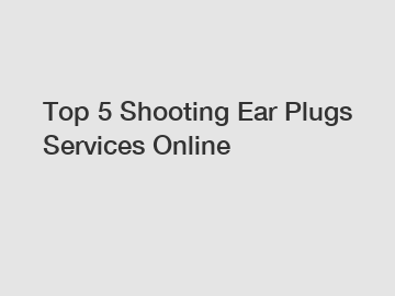 Top 5 Shooting Ear Plugs Services Online