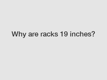 Why are racks 19 inches?