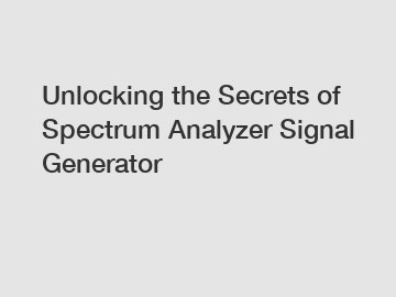 Unlocking the Secrets of Spectrum Analyzer Signal Generator