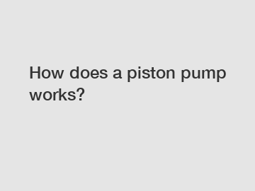 How does a piston pump works?