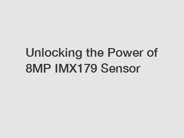 Unlocking the Power of 8MP IMX179 Sensor