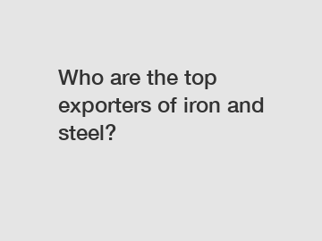 Who are the top exporters of iron and steel?