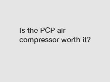 Is the PCP air compressor worth it?