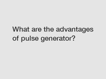 What are the advantages of pulse generator?