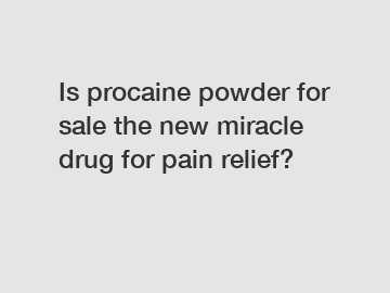 Is procaine powder for sale the new miracle drug for pain relief?
