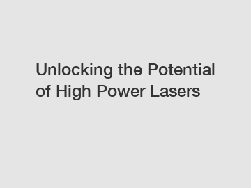 Unlocking the Potential of High Power Lasers