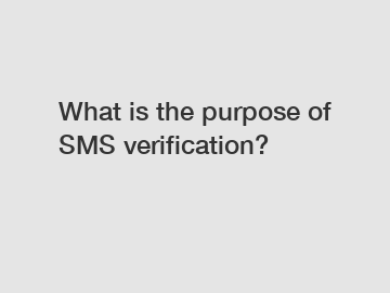 What is the purpose of SMS verification?
