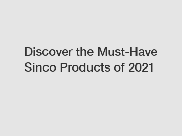 Discover the Must-Have Sinco Products of 2021
