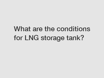 What are the conditions for LNG storage tank?