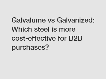 Galvalume vs Galvanized: Which steel is more cost-effective for B2B purchases?