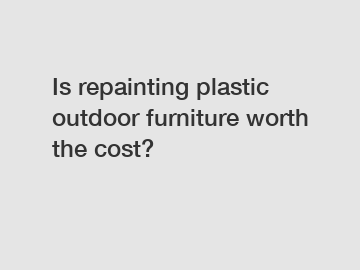 Is repainting plastic outdoor furniture worth the cost?