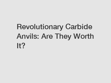 Revolutionary Carbide Anvils: Are They Worth It?