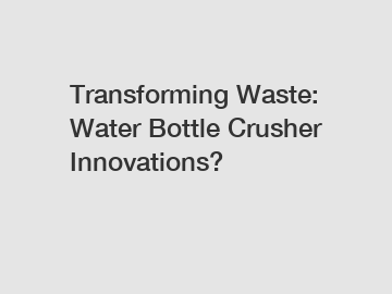 Transforming Waste: Water Bottle Crusher Innovations?