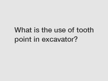 What is the use of tooth point in excavator?