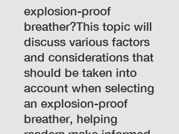 How to choose the best explosion-proof breather?This topic will discuss various factors and considerations that should be taken into account when selecting an explosion-proof breather, helping readers make informed decisions.