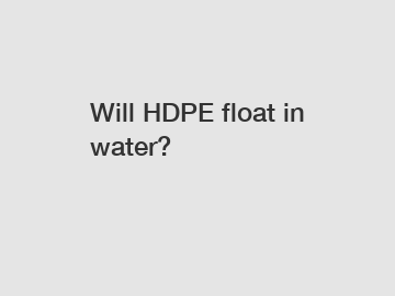 Will HDPE float in water?