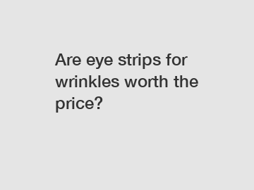 Are eye strips for wrinkles worth the price?