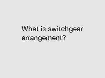 What is switchgear arrangement?