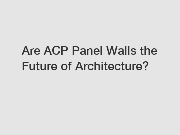 Are ACP Panel Walls the Future of Architecture?