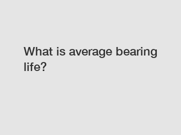 What is average bearing life?