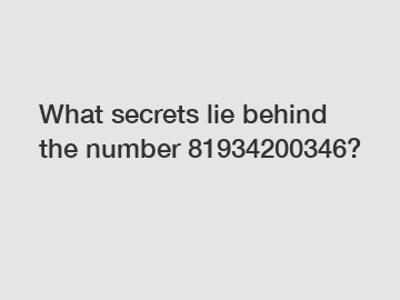 What secrets lie behind the number 81934200346?