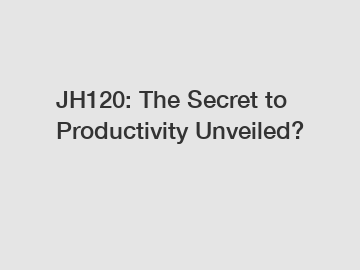 JH120: The Secret to Productivity Unveiled?