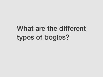 What are the different types of bogies?