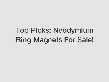 Top Picks: Neodymium Ring Magnets For Sale!