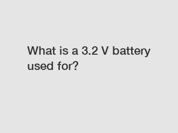 What is a 3.2 V battery used for?