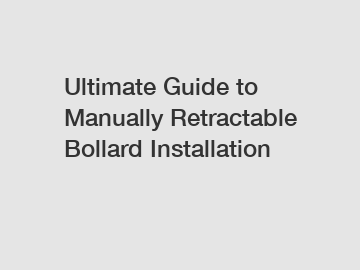Ultimate Guide to Manually Retractable Bollard Installation
