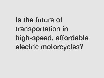 Is the future of transportation in high-speed, affordable electric motorcycles?