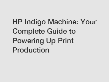 HP Indigo Machine: Your Complete Guide to Powering Up Print Production