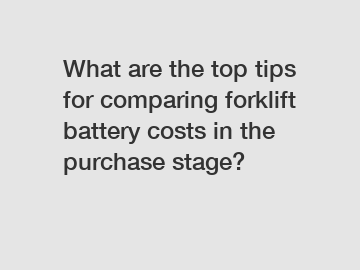 What are the top tips for comparing forklift battery costs in the purchase stage?