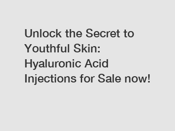 Unlock the Secret to Youthful Skin: Hyaluronic Acid Injections for Sale now!