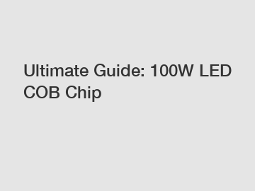 Ultimate Guide: 100W LED COB Chip