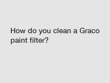 How do you clean a Graco paint filter?