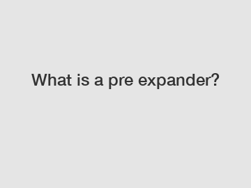 What is a pre expander?