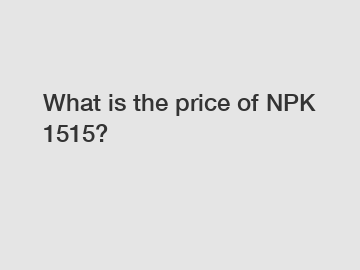 What is the price of NPK 1515?