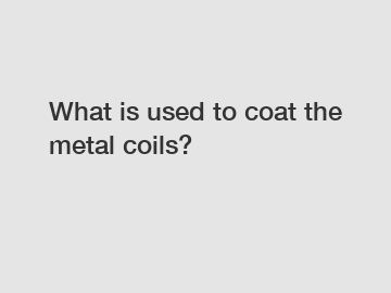 What is used to coat the metal coils?