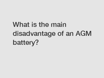 What is the main disadvantage of an AGM battery?