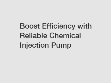 Boost Efficiency with Reliable Chemical Injection Pump