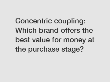 Concentric coupling: Which brand offers the best value for money at the purchase stage?