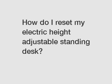 How do I reset my electric height adjustable standing desk?