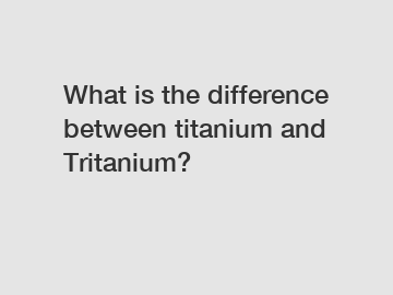 What is the difference between titanium and Tritanium?