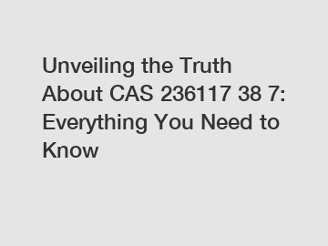 Unveiling the Truth About CAS 236117 38 7: Everything You Need to Know
