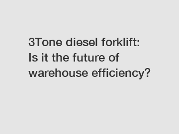 3Tone diesel forklift: Is it the future of warehouse efficiency?