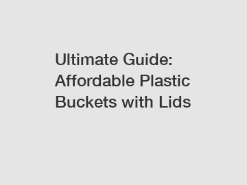 Ultimate Guide: Affordable Plastic Buckets with Lids